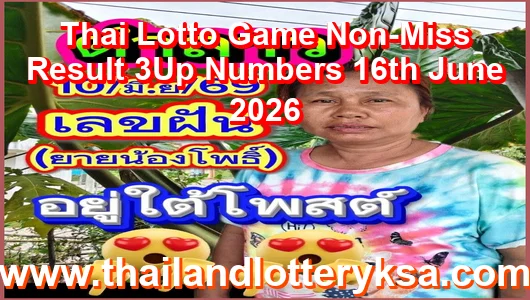 Thai Lotto Game Non-Miss Result 3Up Numbers 16th June 2026